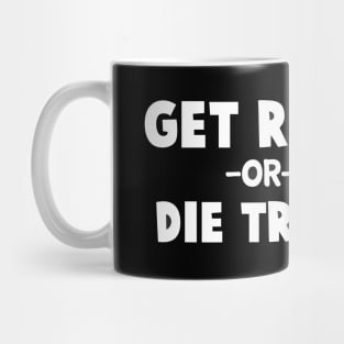 Get Rich or Die Trying inspirational quote Mug